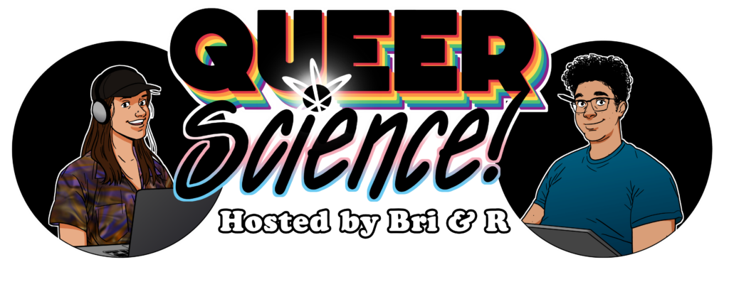 Queer Science! podcast Hosted by Bri and R. Original artwork. 